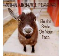 John Michael Ferrari - Be the Smile on Your Face EP