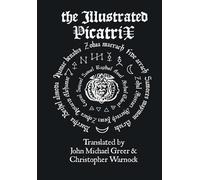 John Michael Gr The Illustrated Picatrix: the Complete Occult (Copertina rigida)