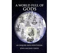 John Michael Greer A World Full of Gods (Tascabile)