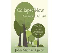 John Michael Greer Collapse Now and Avoid the Rush (Copertina rigida)