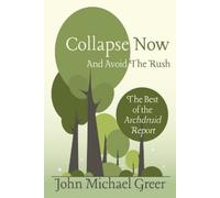John Michael Greer Collapse Now and Avoid the Rush (Tascabile)
