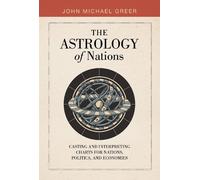 Astrology of Nations, The: Casting and Interpreting Charts for Nations, Politics, and Economies