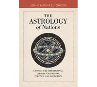 Astrology of Nations, The: Casting and Interpreting Charts for Nations, Politics, and Economies