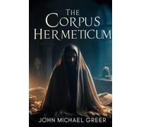 John Michael Greer The Corpus Hermeticum (Tascabile)