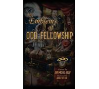 John Michael Greer The Emblems of Odd Fellowship (Copertina rigida)