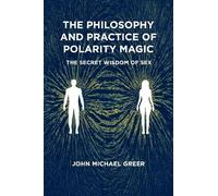 John Michael Greer The Philosophy and Practice of Polarity Magic (Tascabile)