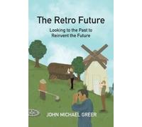 John Michael Greer The Retro Future (Tascabile)