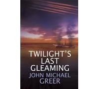 John Michael Greer Twilight's Last Gleaming (Tascabile)