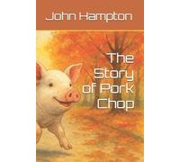 John Michael Hampton The Story of Pork Chop (Tascabile)