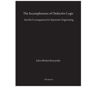 John-Michael M Kuczynski The Incompleteness of Deductive Logic (Tascabile)