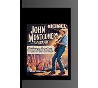 JOHN MICHAEL MONTGOMERY BIOGRAPHY: What Happens When a Young Musician’s Ballads Become the Soundtrack of a Generation?