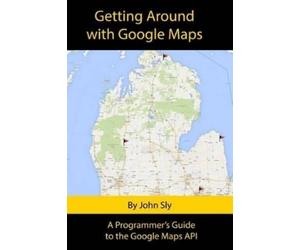 John Michael Sly Getting around with Google Maps (Tascabile)