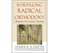 John Milbank Jame Introducing Radical Orthodoxy - Mapping a Post-sec (Tascabile)