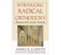 John Milbank Jame Introducing Radical Orthodoxy - Mapping a Post-sec (Tascabile)