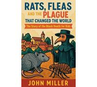 John Miller Rats, Fleas, and the Plague That Changed the World (Tascabile)