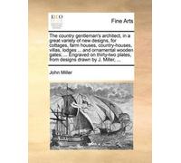 John Miller The country gentleman's architect, in a great variety of (Tascabile)
