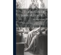 John Millington Synge The Works Of John M. Synge ... (Copertina rigida)