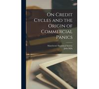 John Mills Manchester Statist On Credit Cycles and the Origi (Copertina rigida)