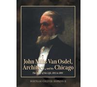 John Mills Van Osdel, Architect, and his Chicago: The Story of His Life, 1811 to 1891