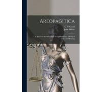 John Milton C W Areopagitica; a Speech to the Parliament of E (Copertina rigida)