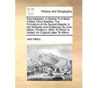 John Milton Eikonoklastes. in Answer to a Book Intitled, Eikon Basil (Tascabile)