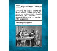 John Milton Goo A Review of the Question Whether the Common Law of E (Tascabile)
