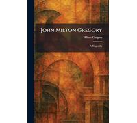John Milton Gregory: A Biography
