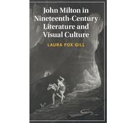 John Milton in Nineteenth-Century Literature and Visual Culture