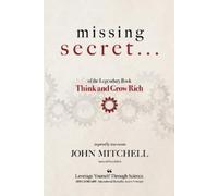 John Mitchell THE MISSING SECRET of the Legendary Book Think and Gro (Tascabile)