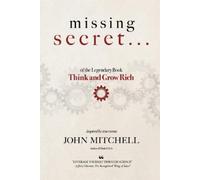 John Mitchell THE MISSING SECRET of the Legendary Book Think and Gro (Tascabile)