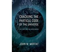 John Moffat Cracking the Particle Code of the Universe (Copertina rigida)