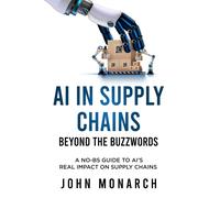 John Monarch AI in Supply Chains - Beyond the Buzzwords (Tascabile)