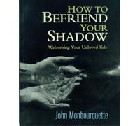 John Monbourquette How to Befriend Your Shadow (Tascabile)