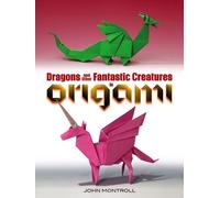 John Montroll Dragons and Other Fantastic Creatures in Origami (Tascabile)