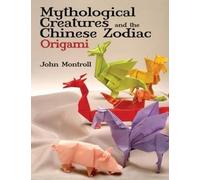 John Montroll Mythological Creatures and the Chinese Zodiac Origami (Tascabile)