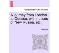 John Moore A Journey from London to Odessa, with Notices of New Russ (Tascabile)