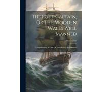 John Moore The Post-captain, Or The Wooden Walls Well Manned (Tascabile)