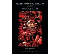 John Moreland Archaeology, Theory and the Middle Ages (Tascabile)
