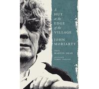 John Moriarty Moriarty, John ; Ed. Marti A Hut at the Edge of the V (Tascabile)