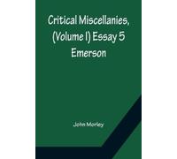 John Morley Critical Miscellanies, (Volume I) Essay 5 (Tascabile)