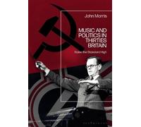 John Morris Music and Politics in Thirties Britain (Copertina rigida)