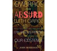 John Morrison Embrace the Absurd with Grace (Tascabile)