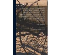 John Mortimer The Whole Art of Husbandry; Or, the Way of Mana (Copertina rigida)