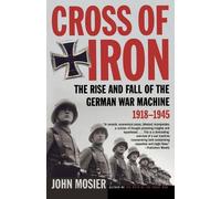 John Mosier The Rise and Fall of the German War Machine, 1918-1945 (Tascabile)