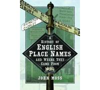 John Moss A History of English Place Names and Where They Cam (Copertina rigida)