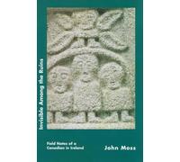 John Moss Invisible Among the Ruins: Field Notes of a Canadian in Ir (Tascabile)