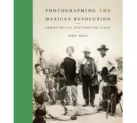 John Mraz Photographing the Mexican Revolution (Copertina rigida)