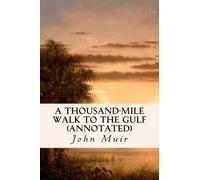 John Muir A Thousand-Mile Walk to the Gulf (annotated) (Tascabile)