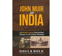 John Muir in India: A Naturalist’s Journey from the Great Banyan to the Snowy Himalaya