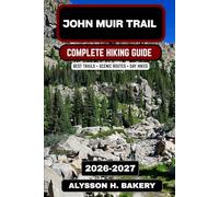 John Muir Trail Hiking Guide 2026-2027: Complete Trekking Itineraries & Tips